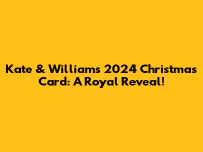 Kate & William's 2024 Christmas Card: A Royal Reveal!