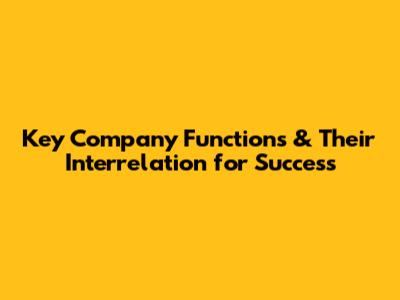 Key Company Functions & Their Interrelation for Success