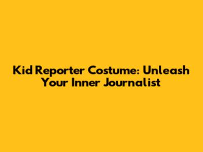 Kid Reporter Costume: Unleash Your Inner Journalist