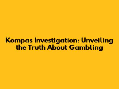 Kompas Investigation: Unveiling the Truth About Gambling