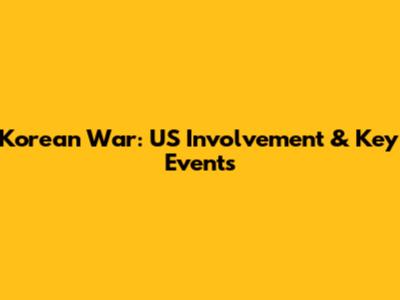 Korean War: US Involvement & Key Events