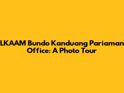 LKAAM Bundo Kanduang Pariaman Office: A Photo Tour
