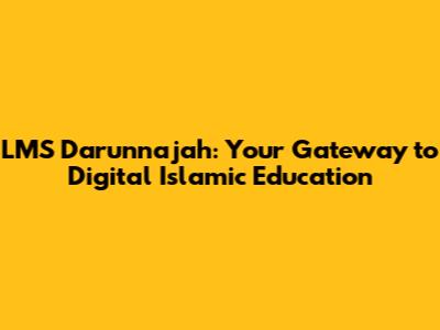 LMS Darunnajah: Your Gateway to Digital Islamic Education