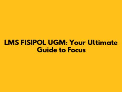 LMS FISIPOL UGM: Your Ultimate Guide to Focus