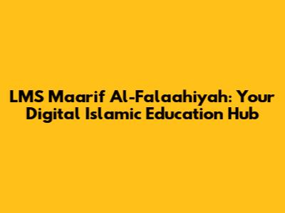 LMS Ma'arif Al-Falaahiyah: Your Digital Islamic Education Hub