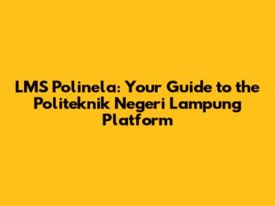 LMS Polinela: Your Guide to the Politeknik Negeri Lampung Platform
