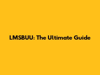 LMSBUU: The Ultimate Guide