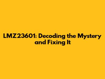 LMZ23601: Decoding the Mystery and Fixing It