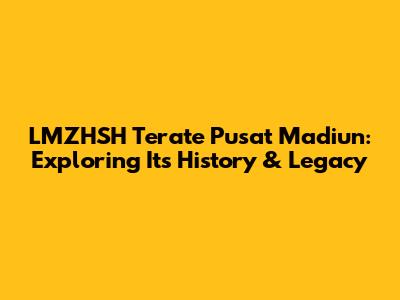 LMZHSH Terate Pusat Madiun: Exploring Its History & Legacy