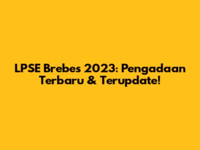 LPSE Brebes 2023: Pengadaan Terbaru & Terupdate!