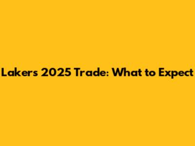 Lakers 2025 Trade: What to Expect