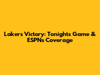 Lakers Victory: Tonight's Game & ESPN's Coverage