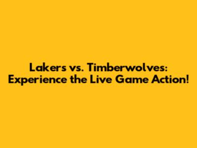 Lakers vs. Timberwolves: Experience the Live Game Action!