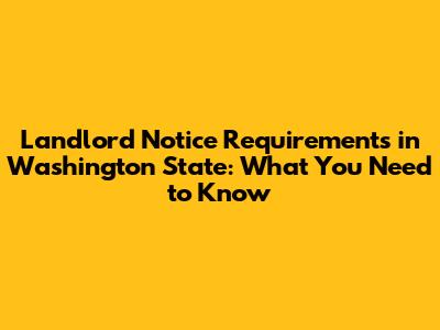 Landlord Notice Requirements in Washington State: What You Need to Know