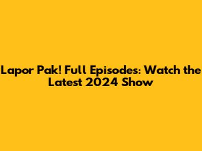 Lapor Pak! Full Episodes: Watch the Latest 2024 Show
