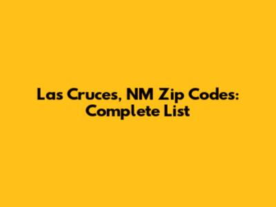 Las Cruces, NM Zip Codes: Complete List