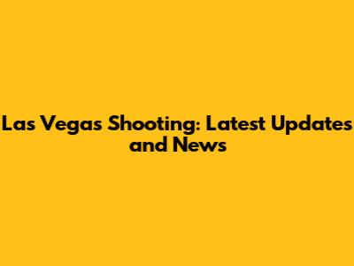 Las Vegas Shooting: Latest Updates and News