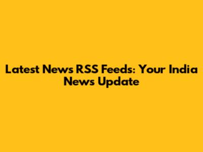 Latest News RSS Feeds: Your India News Update
