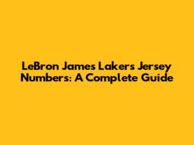 LeBron James' Lakers Jersey Numbers: A Complete Guide