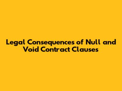 Legal Consequences of Null and Void Contract Clauses