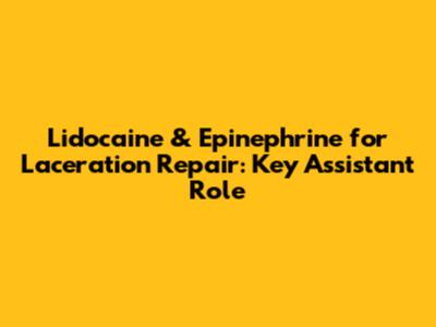 Lidocaine & Epinephrine for Laceration Repair: Key Assistant Role