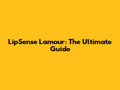 LipSense Lamour: The Ultimate Guide
