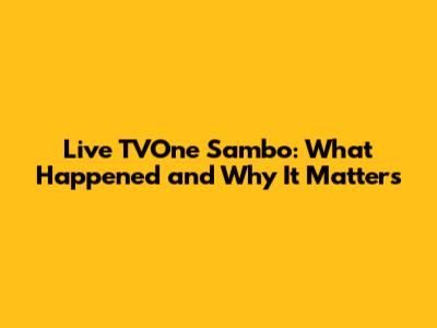 Live TVOne Sambo: What Happened and Why It Matters