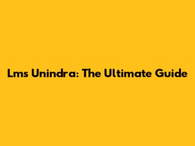 Lms Unindra: The Ultimate Guide