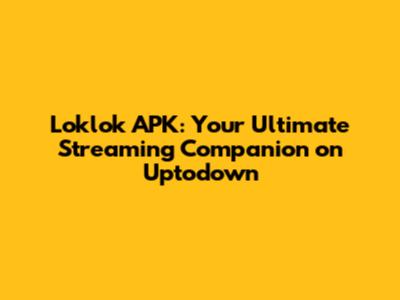 Loklok APK: Your Ultimate Streaming Companion on Uptodown