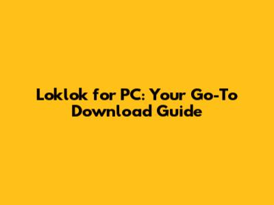 Loklok for PC: Your Go-To Download Guide