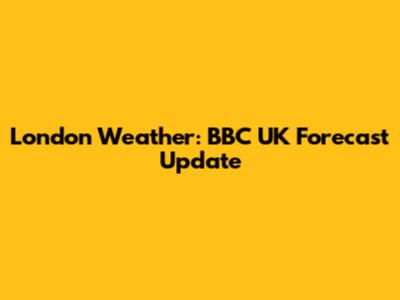 London Weather: BBC UK Forecast Update