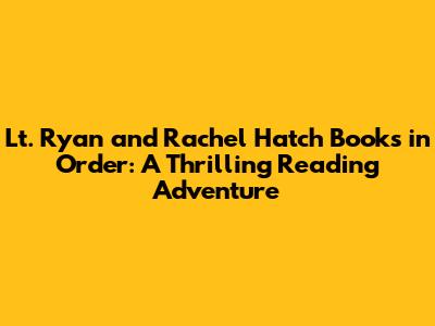 Lt. Ryan and Rachel Hatch Books in Order: A Thrilling Reading Adventure