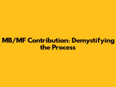 MB/MF Contribution: Demystifying the Process