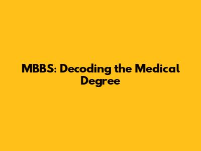 MBBS: Decoding the Medical Degree