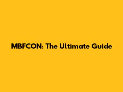 MBFCON: The Ultimate Guide