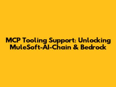 MCP Tooling Support: Unlocking MuleSoft-AI-Chain & Bedrock