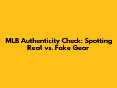 MLB Authenticity Check: Spotting Real vs. Fake Gear