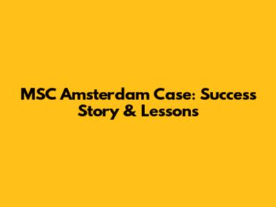 MSC Amsterdam Case: Success Story & Lessons