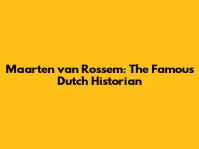 Maarten van Rossem: The Famous Dutch Historian