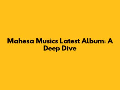 Mahesa Music's Latest Album: A Deep Dive