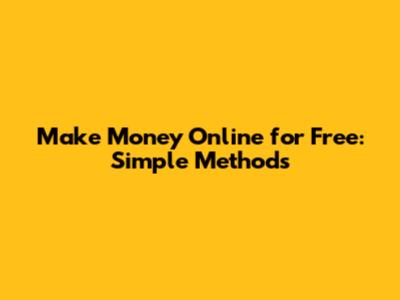 Make Money Online for Free: Simple Methods