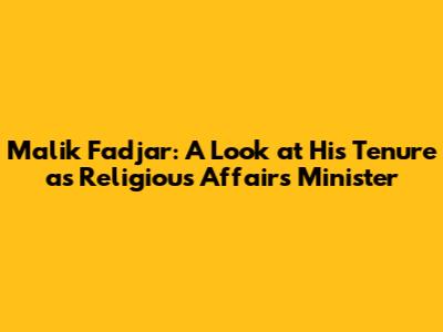 Malik Fadjar: A Look at His Tenure as Religious Affairs Minister
