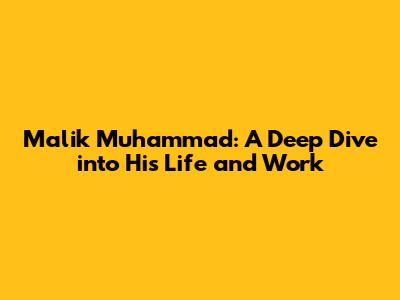 Malik Muhammad: A Deep Dive into His Life and Work