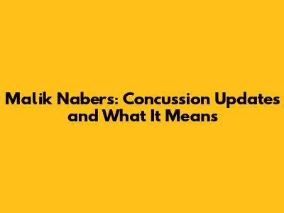 Malik Nabers: Concussion Updates and What It Means