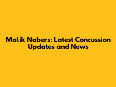 Malik Nabers: Latest Concussion Updates and News