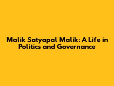 Malik Satyapal Malik: A Life in Politics and Governance