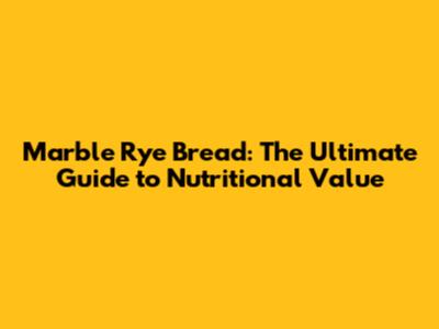 Marble Rye Bread: The Ultimate Guide to Nutritional Value