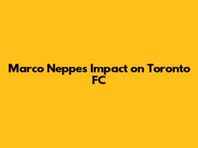 Marco Neppe's Impact on Toronto FC