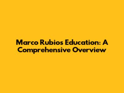 Marco Rubio's Education: A Comprehensive Overview