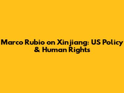 Marco Rubio on Xinjiang: US Policy & Human Rights